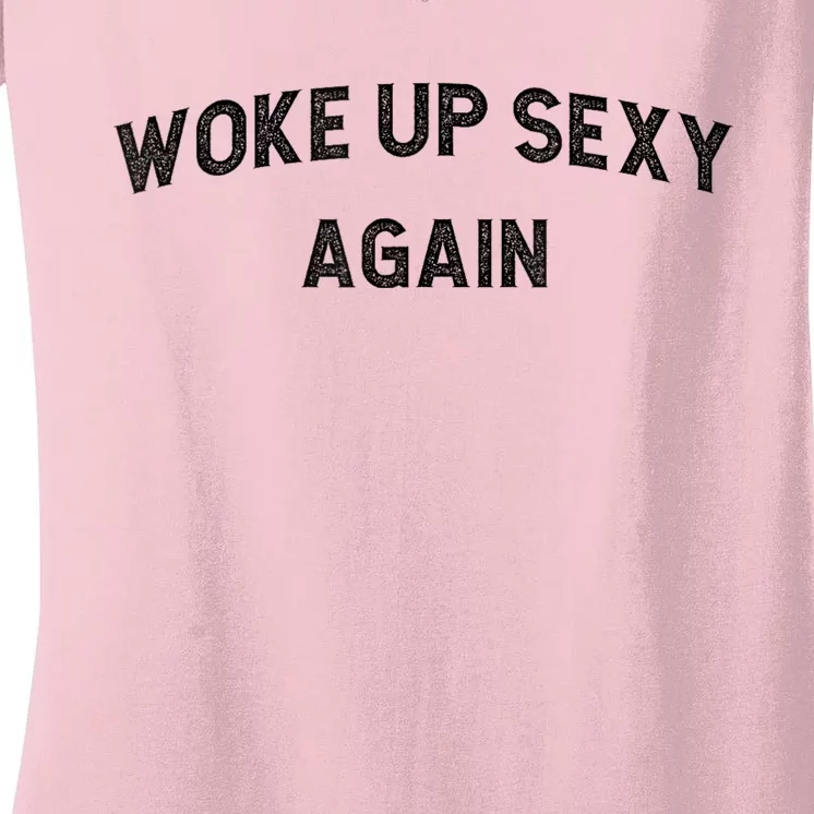 Woke Up Sexy Again | Funny Humorous Saying Women's V-Neck T-Shirt