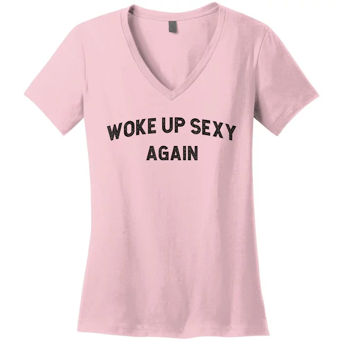 Woke Up Sexy Again | Funny Humorous Saying Women's V-Neck T-Shirt