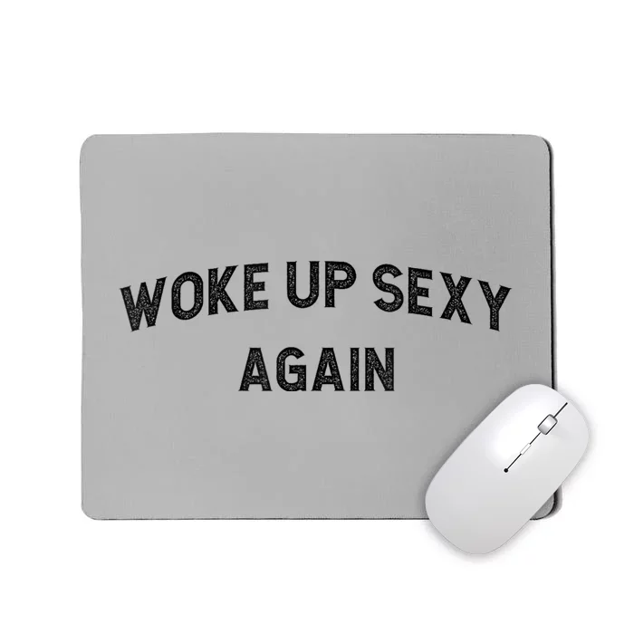 Woke Up Sexy Again | Funny Humorous Saying Mousepad