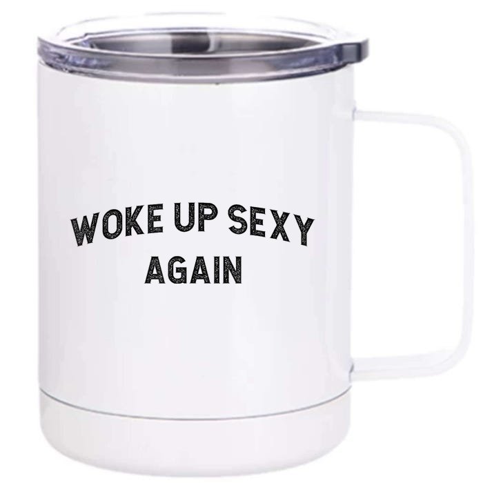 Woke Up Sexy Again | Funny Humorous Saying Front & Back 12oz Stainless Steel Tumbler Cup