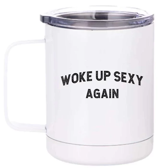 Woke Up Sexy Again | Funny Humorous Saying Front & Back 12oz Stainless Steel Tumbler Cup