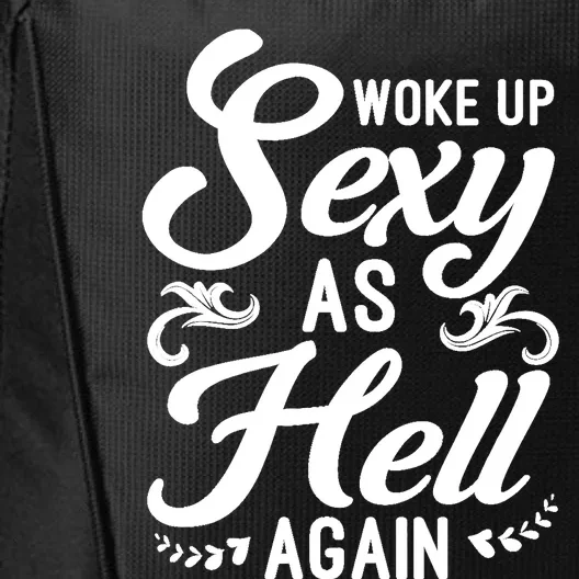 Woke Up Sexy As Hell Again Funny Sarcastic Quotes Humor Idea City Backpack