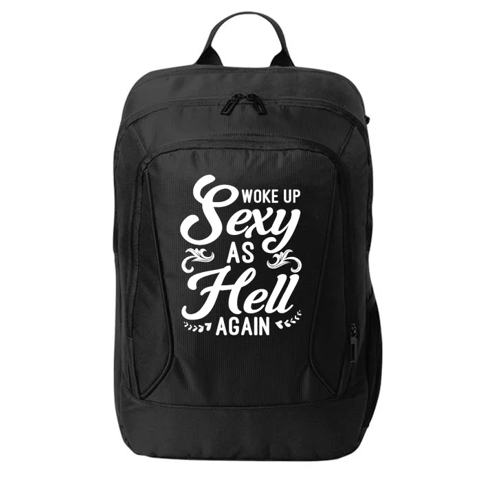 Woke Up Sexy As Hell Again Funny Sarcastic Quotes Humor Idea City Backpack