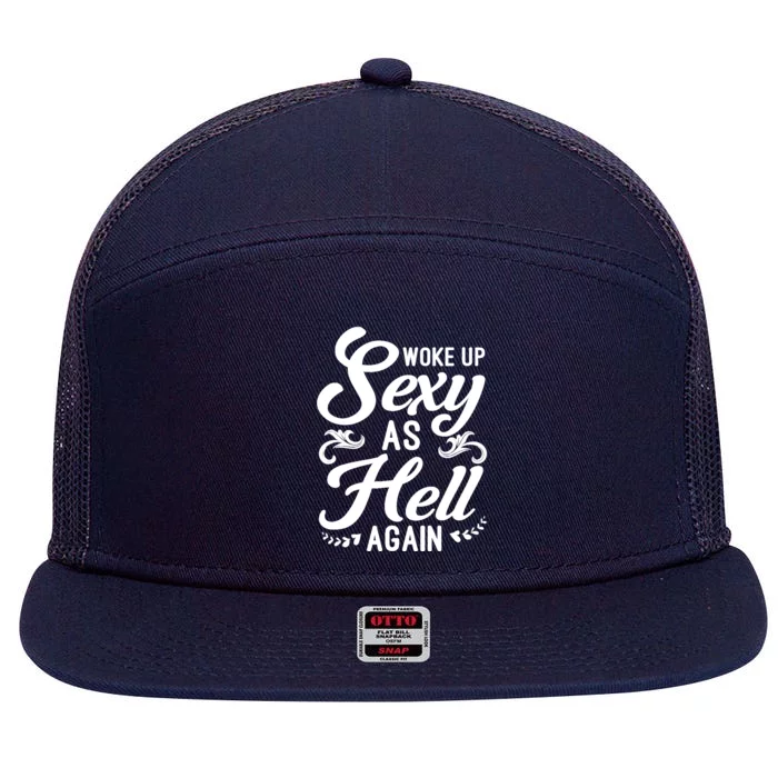 Woke Up Sexy As Hell Again Funny Sarcastic Quotes Humor Idea 7 Panel Mesh Trucker Snapback Hat