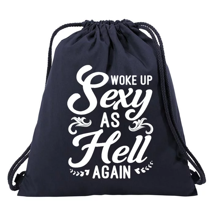 Woke Up Sexy As Hell Again Funny Sarcastic Quotes Humor Idea Drawstring Bag