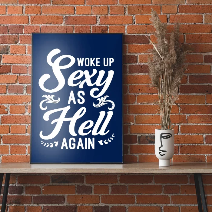 Woke Up Sexy As Hell Again Funny Sarcastic Quotes Humor Idea Poster