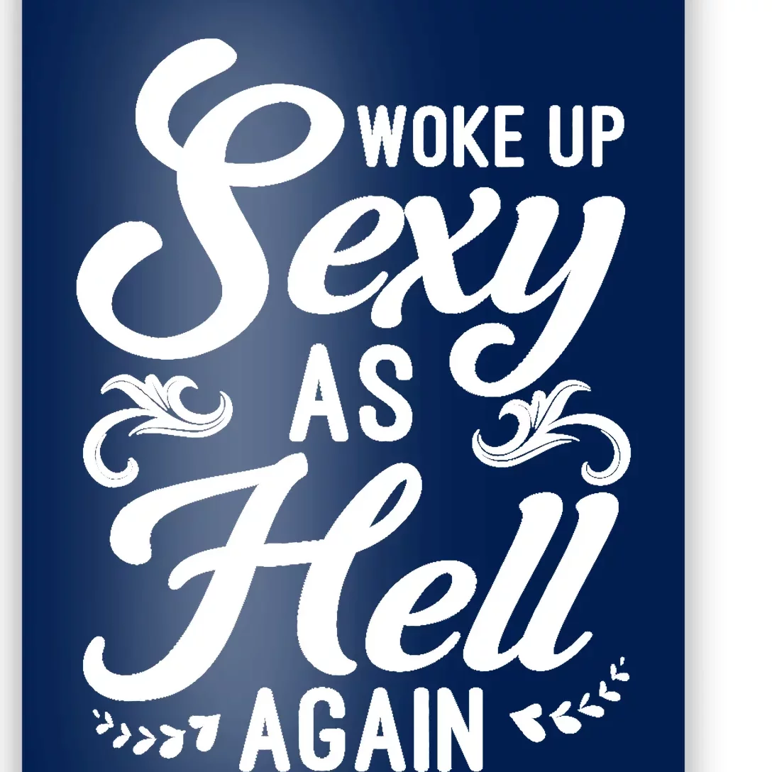 Woke Up Sexy As Hell Again Funny Sarcastic Quotes Humor Idea Poster