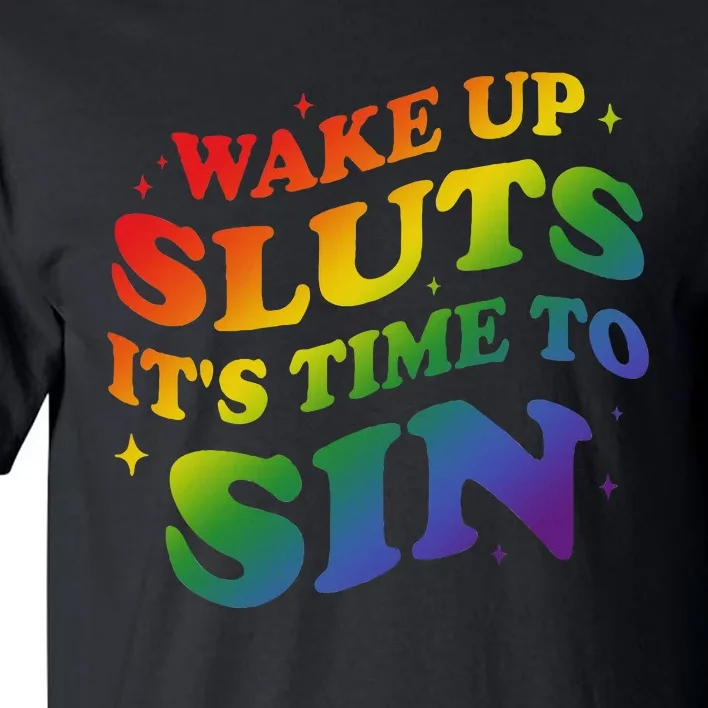 Wake Up Sluts Its Time To Sin Tall T-Shirt