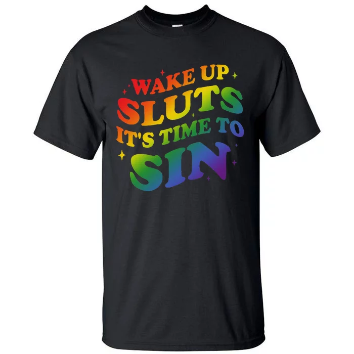 Wake Up Sluts Its Time To Sin Tall T-Shirt