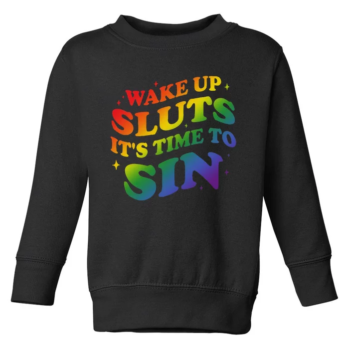 Wake Up Sluts Its Time To Sin Toddler Sweatshirt