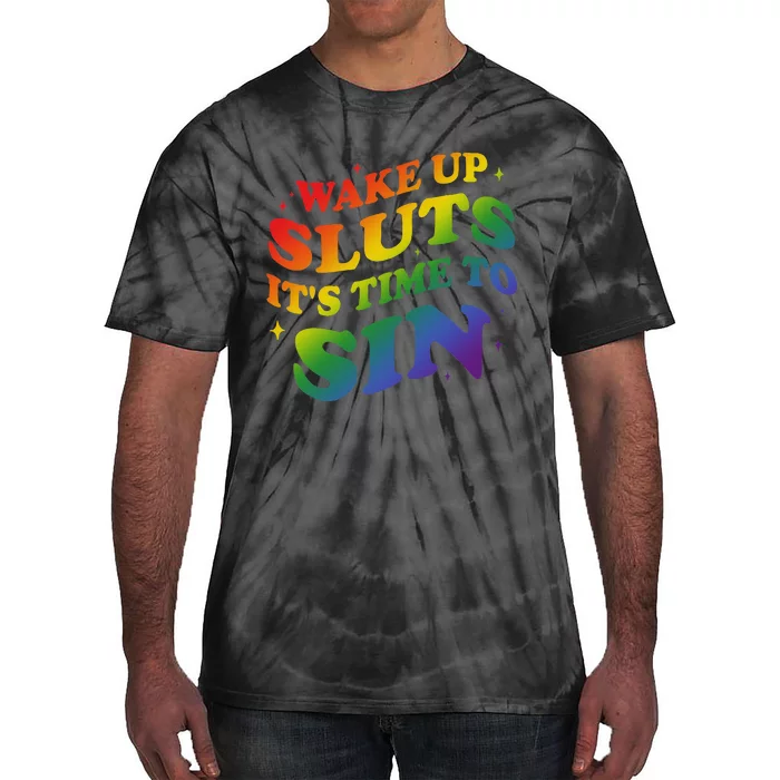 Wake Up Sluts Its Time To Sin Tie-Dye T-Shirt