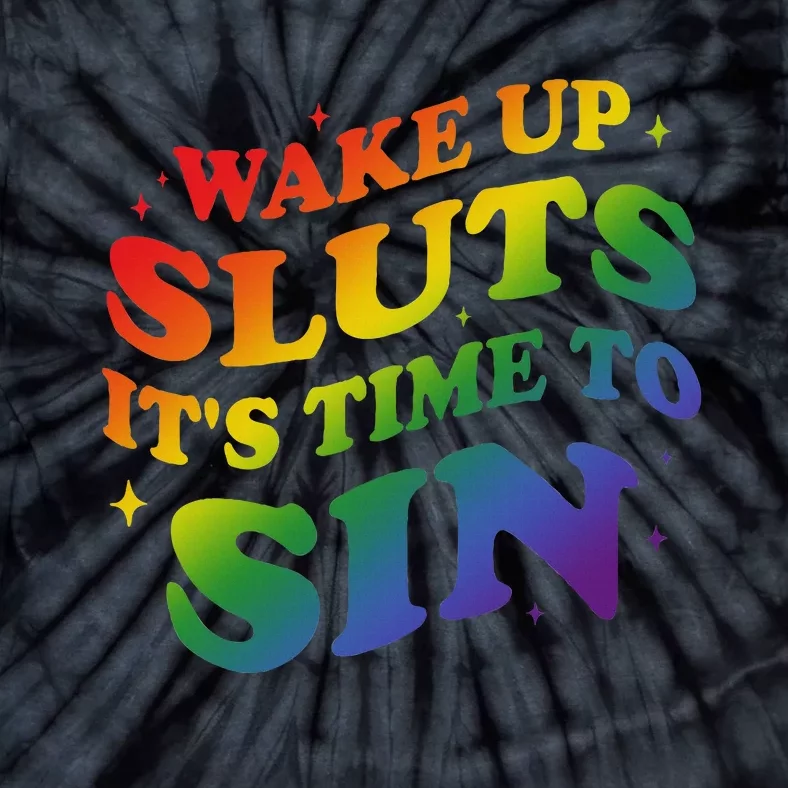 Wake Up Sluts Its Time To Sin Tie-Dye T-Shirt