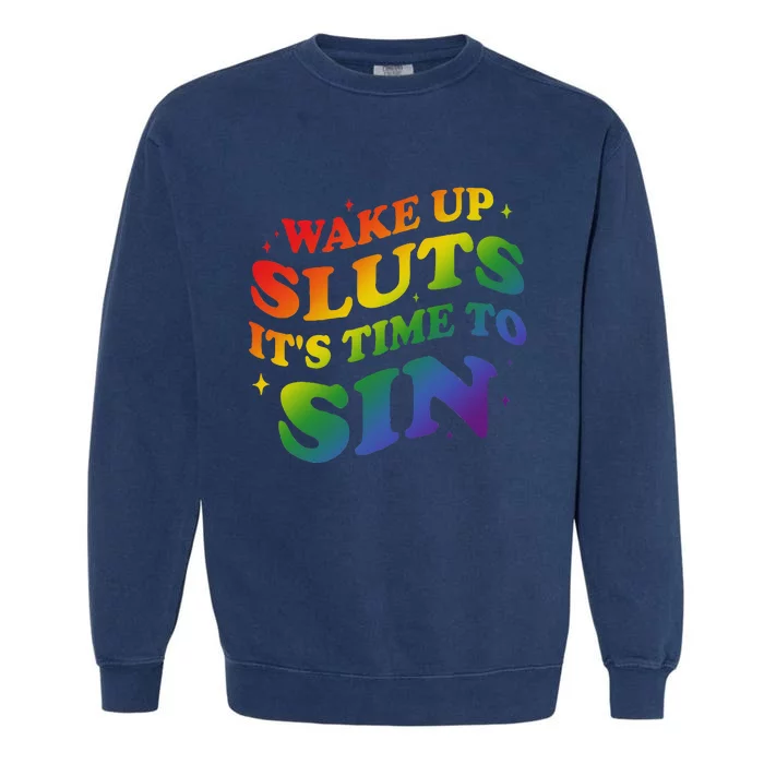 Wake Up Sluts Its Time To Sin Garment-Dyed Sweatshirt