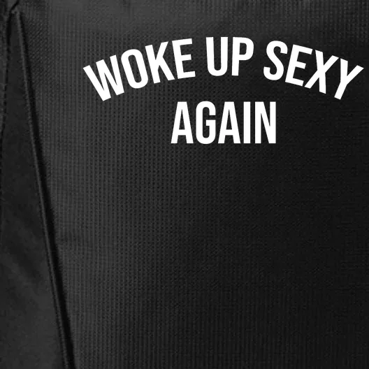 Woke Up Sexy Again Funny Humorous Saying City Backpack