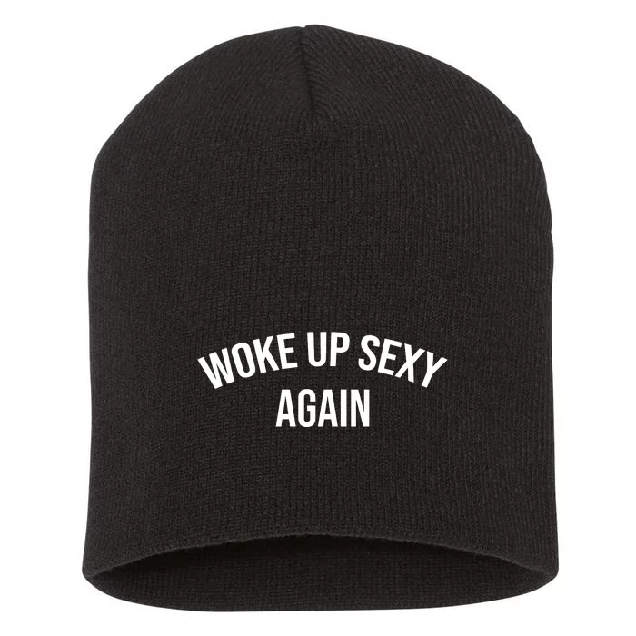 Woke Up Sexy Again Funny Humorous Saying Short Acrylic Beanie