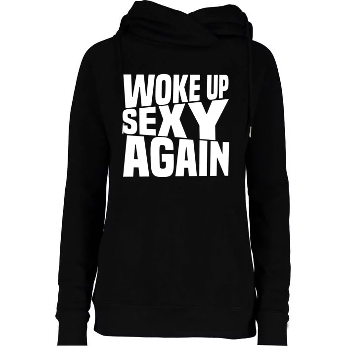 Woke Up Sexy Again Funny Humorous Saying Womens Funnel Neck Pullover Hood