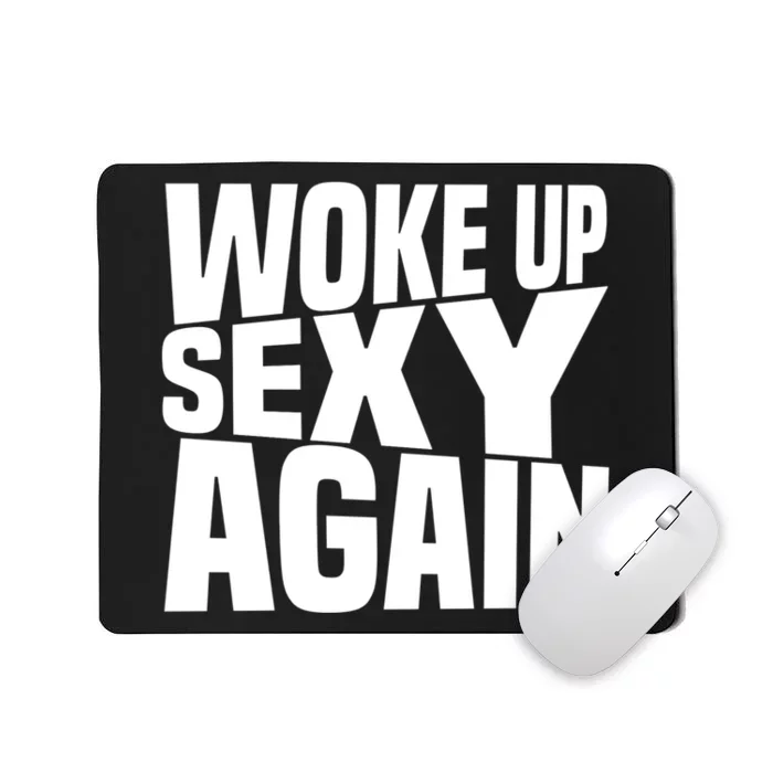 Woke Up Sexy Again Funny Humorous Saying Mousepad