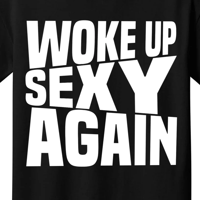 Woke Up Sexy Again Funny Humorous Saying Kids T-Shirt