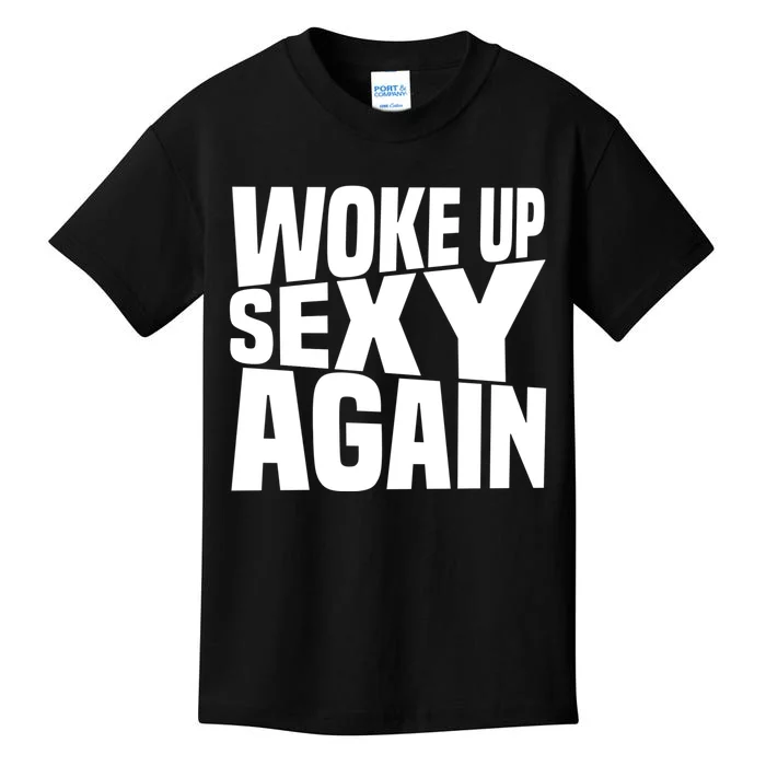 Woke Up Sexy Again Funny Humorous Saying Kids T-Shirt