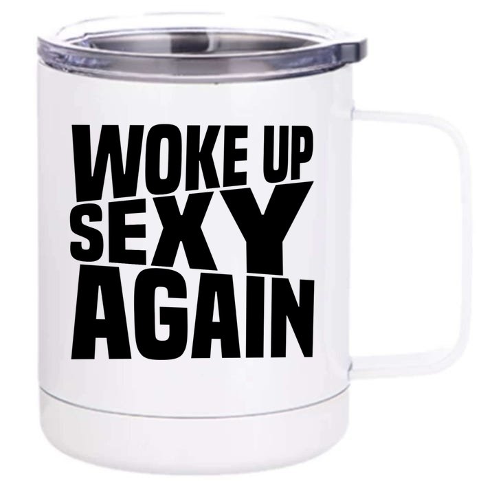 Woke Up Sexy Again Funny Humorous Saying Front & Back 12oz Stainless Steel Tumbler Cup