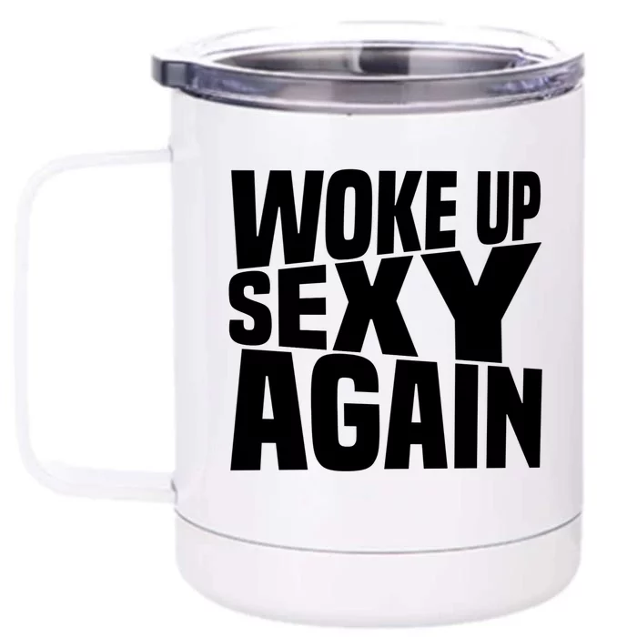 Woke Up Sexy Again Funny Humorous Saying Front & Back 12oz Stainless Steel Tumbler Cup