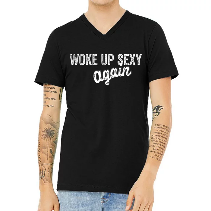 Woke Up Sexy Again Funny Humorous Saying V-Neck T-Shirt