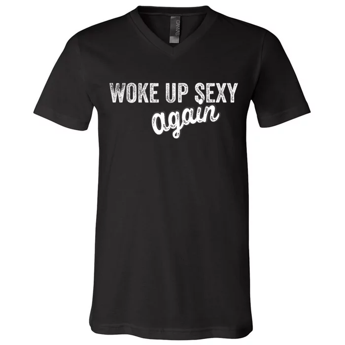 Woke Up Sexy Again Funny Humorous Saying V-Neck T-Shirt