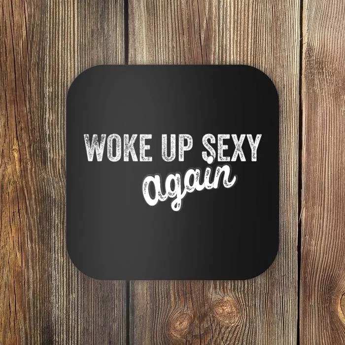 Woke Up Sexy Again Funny Humorous Saying Coaster