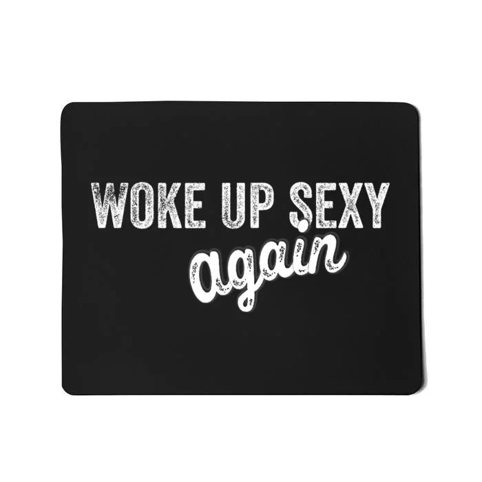 Woke Up Sexy Again Funny Humorous Saying Mousepad