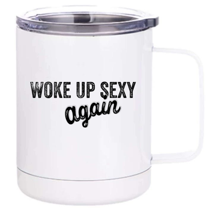 Woke Up Sexy Again Funny Humorous Saying Front & Back 12oz Stainless Steel Tumbler Cup