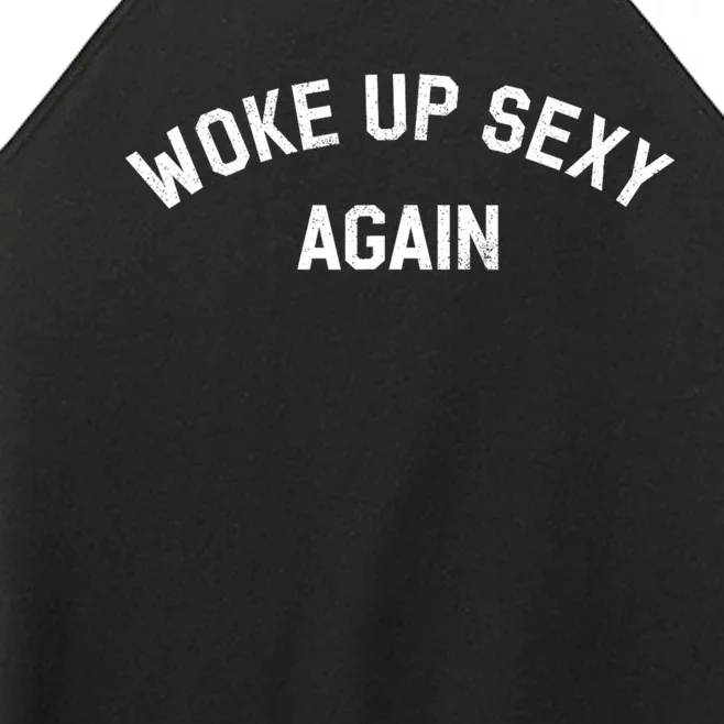 Woke Up Sexy Again Funny Humorous Saying Women’s Perfect Tri Rocker Tank