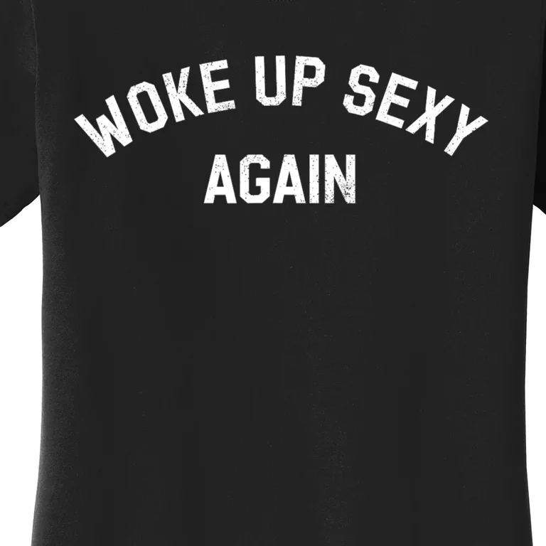 Woke Up Sexy Again Funny Humorous Saying Women's T-Shirt