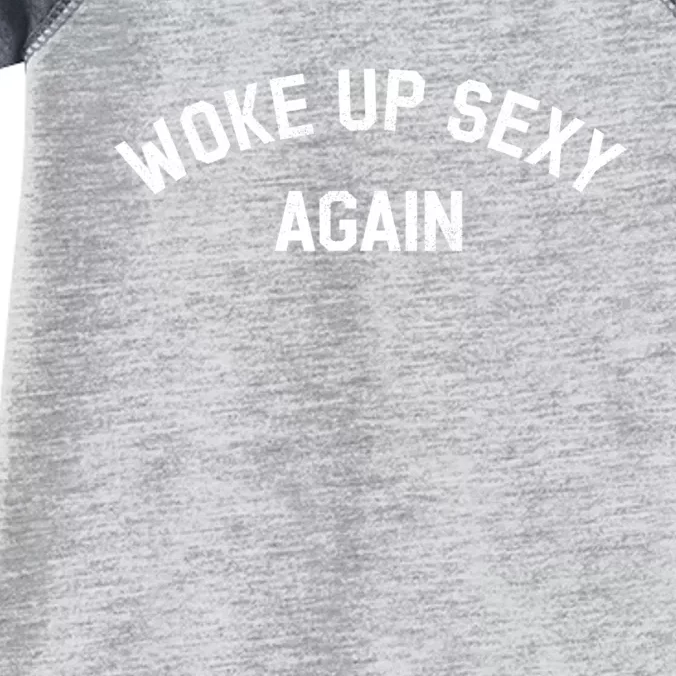 Woke Up Sexy Again Funny Humorous Saying Infant Baby Jersey Bodysuit