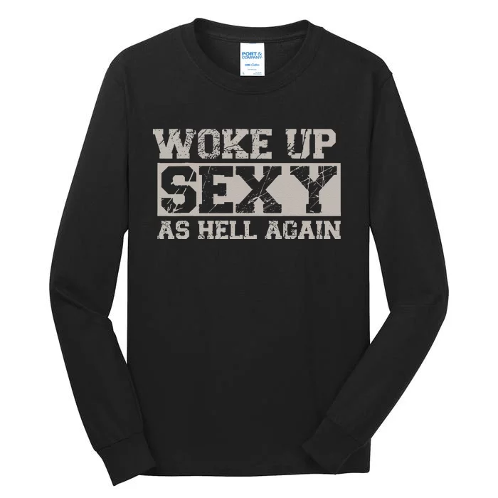 Woke Up Sexy As Hell Again Attractive Hot Tall Long Sleeve T-Shirt