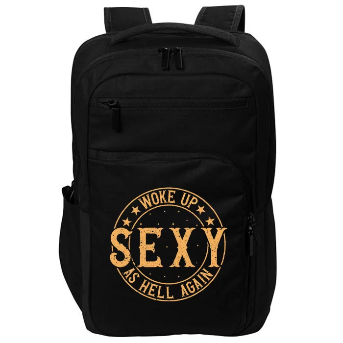 Woke Up Sexy As Hell Again Attractive Hot Impact Tech Backpack