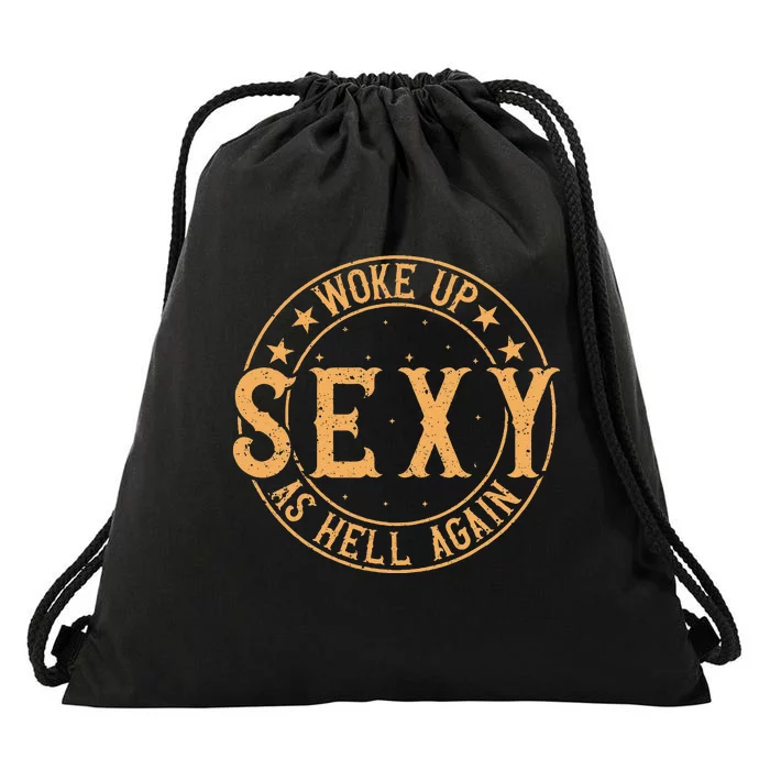 Woke Up Sexy As Hell Again Attractive Hot Drawstring Bag