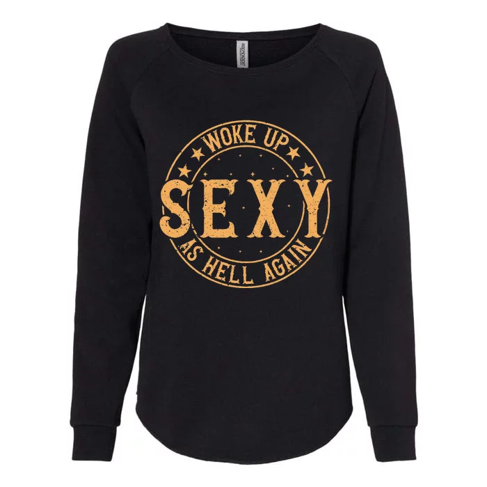 Woke Up Sexy As Hell Again Attractive Hot Womens California Wash Sweatshirt