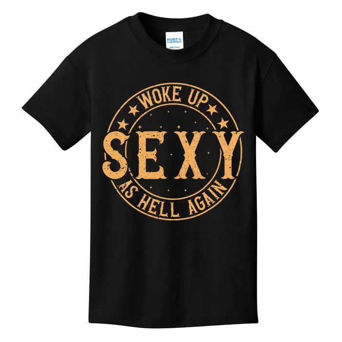 Woke Up Sexy As Hell Again Attractive Hot Kids T-Shirt