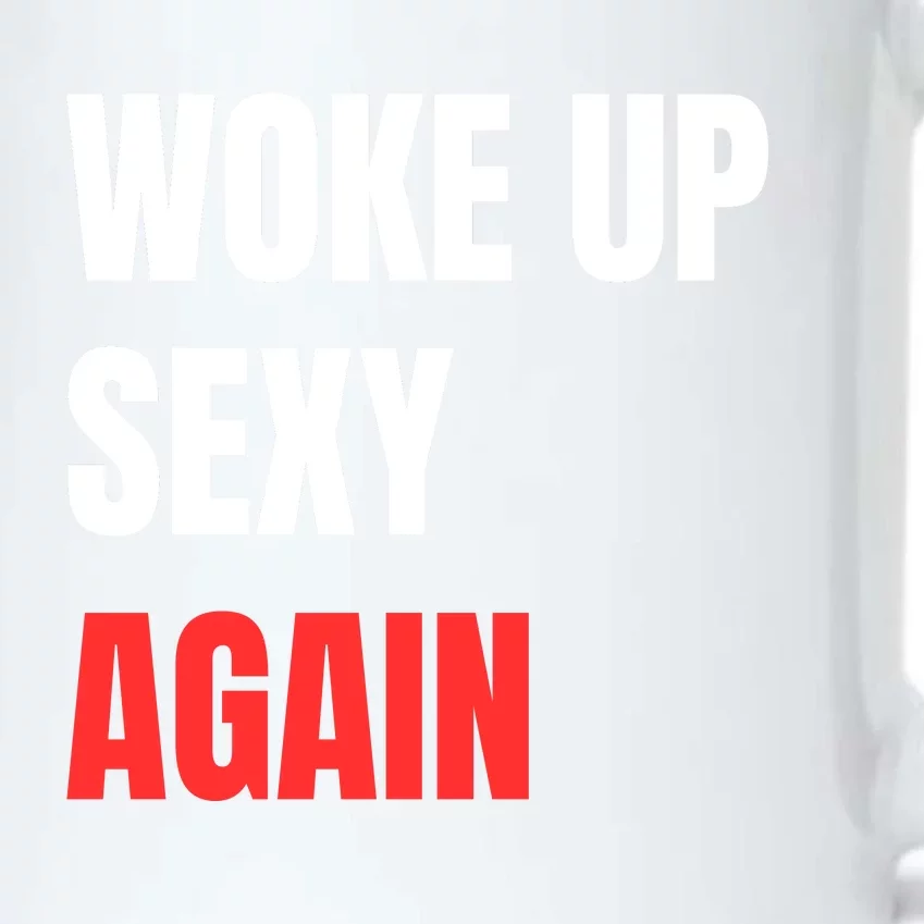 Woke Up Sexy Again Funny Humorous Saying Black Color Changing Mug