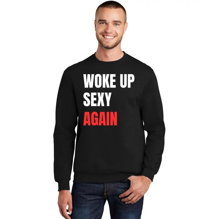 Woke Up Sexy Again Funny Humorous Saying Sweatshirt