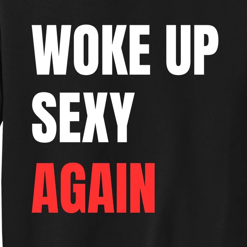 Woke Up Sexy Again Funny Humorous Saying Sweatshirt