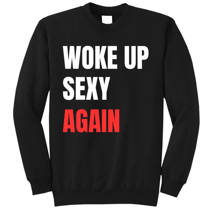 Woke Up Sexy Again Funny Humorous Saying Sweatshirt