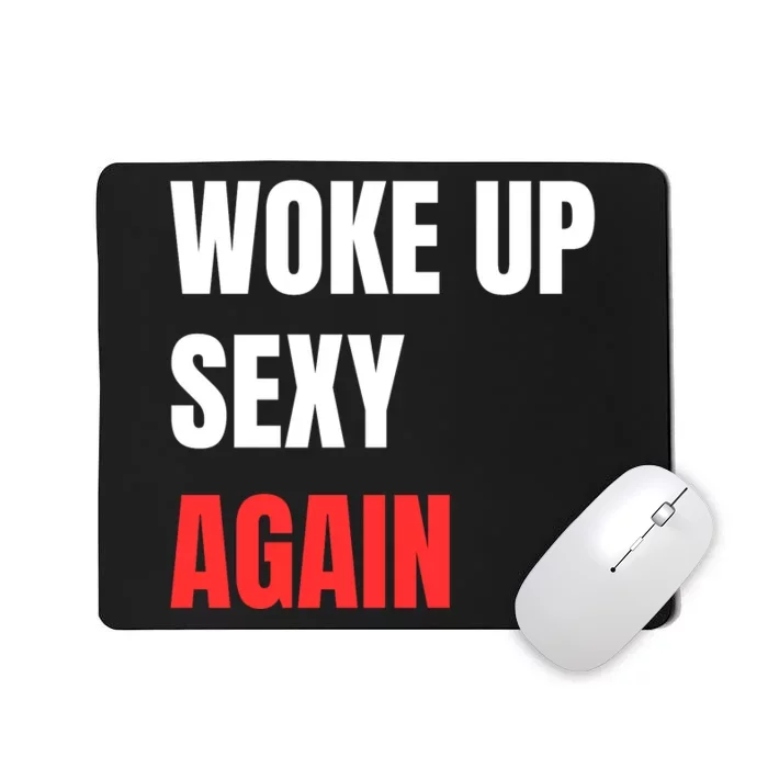 Woke Up Sexy Again Funny Humorous Saying Mousepad