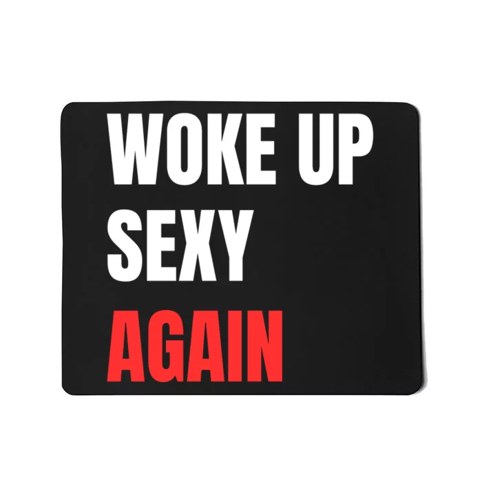 Woke Up Sexy Again Funny Humorous Saying Mousepad