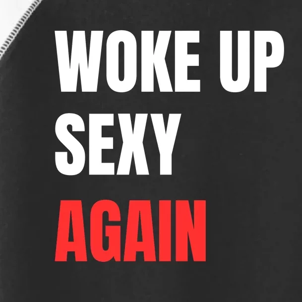 Woke Up Sexy Again Funny Humorous Saying Toddler Fine Jersey T-Shirt