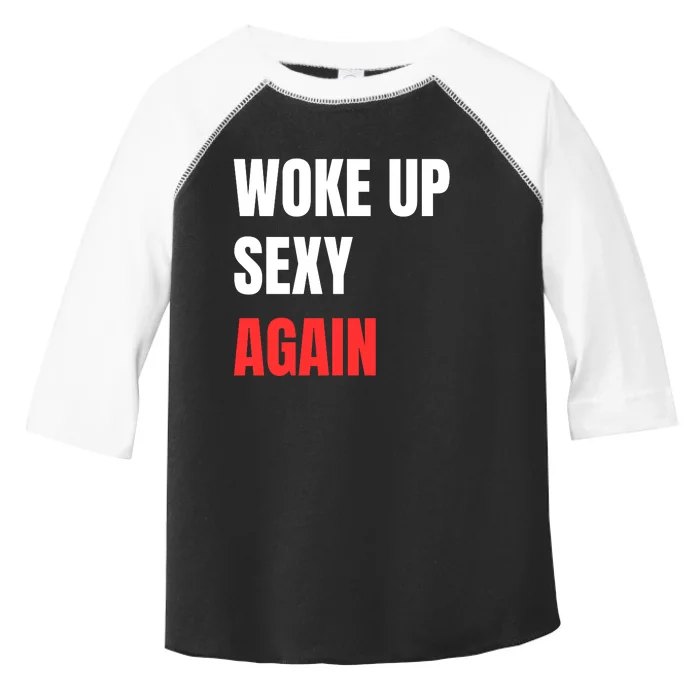 Woke Up Sexy Again Funny Humorous Saying Toddler Fine Jersey T-Shirt