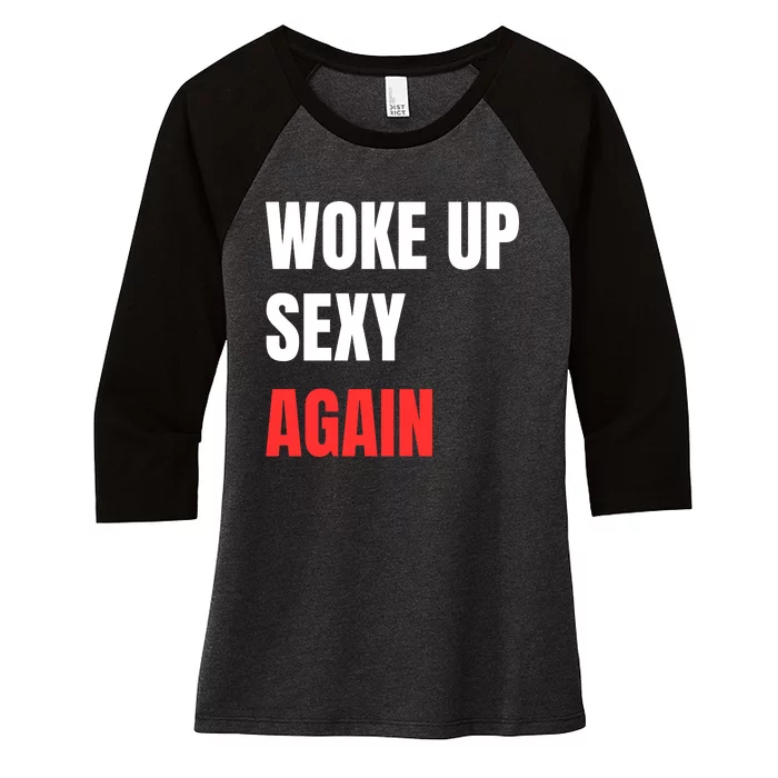 Woke Up Sexy Again Funny Humorous Saying Women's Tri-Blend 3/4-Sleeve Raglan Shirt