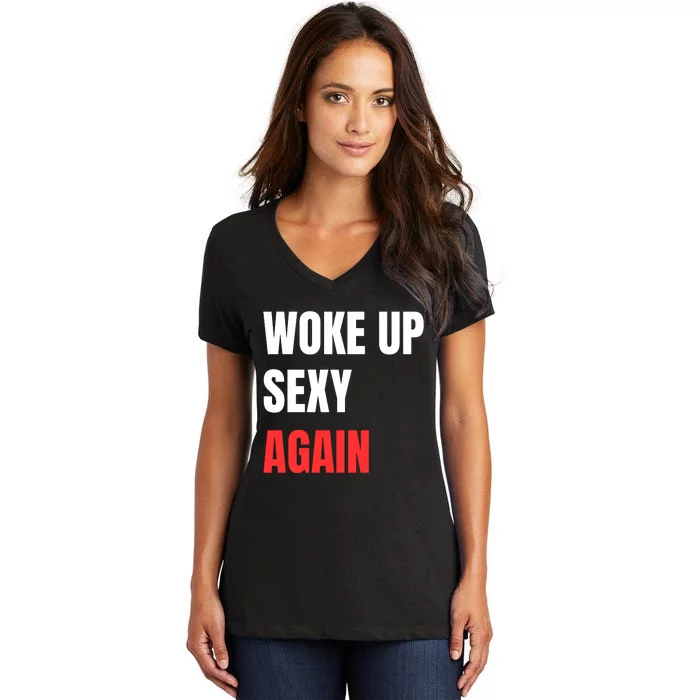 Woke Up Sexy Again Funny Humorous Saying Women's V-Neck T-Shirt