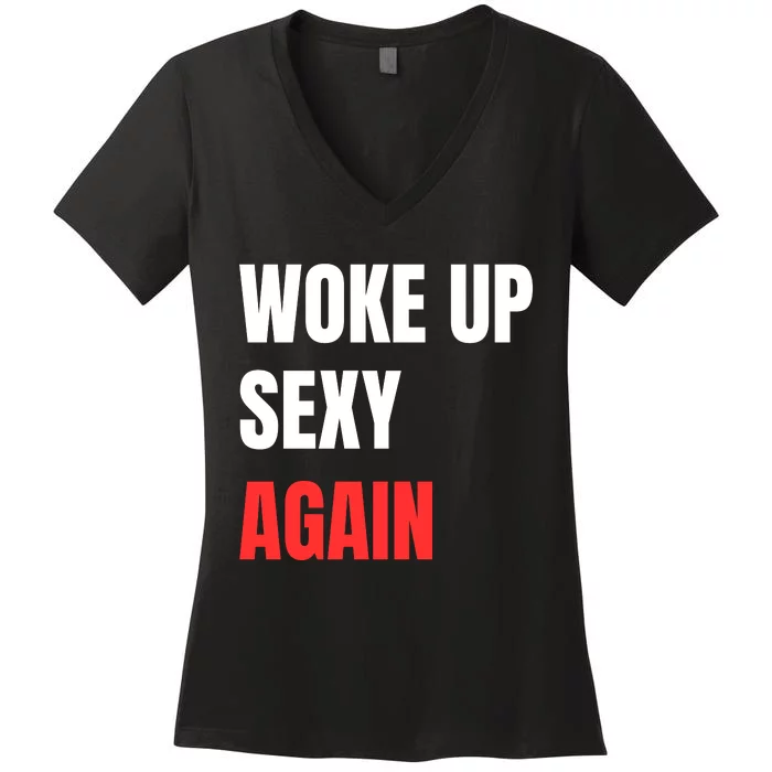 Woke Up Sexy Again Funny Humorous Saying Women's V-Neck T-Shirt