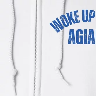 Woke Up Sexy Again Funny Humorous Saying Full Zip Hoodie